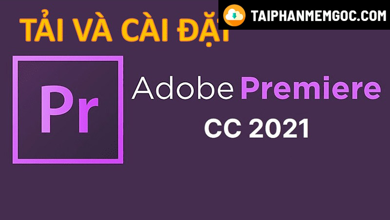 Tải Adobe Premiere Pro CC 2021 Full – Link Google Drive (Update)